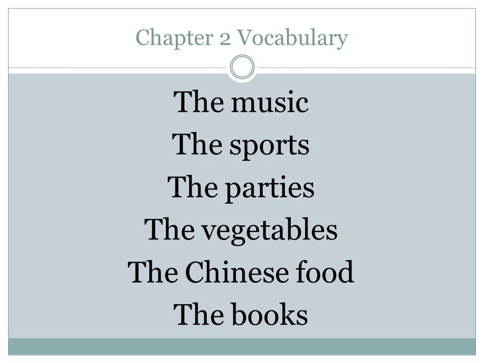 Chapter 2 Vocabulary The music The sports The parties The vegetables The Chinese food The books
