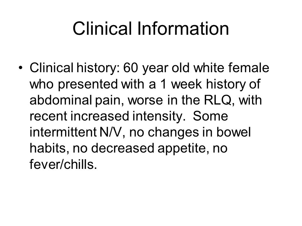 Radiology Case Presentation By Matt Cole. Clinical Information Clinical  history: 60 year old white female who presented with a 1 week history of  abdominal. - ppt download