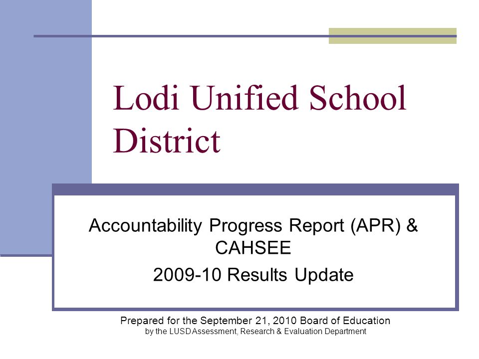 Lodi Unified School District Accountability Progress Report (APR) & CAHSEE Results Update Prepared for the September 21, 2010 Board of Education by the LUSD Assessment, Research & Evaluation Department
