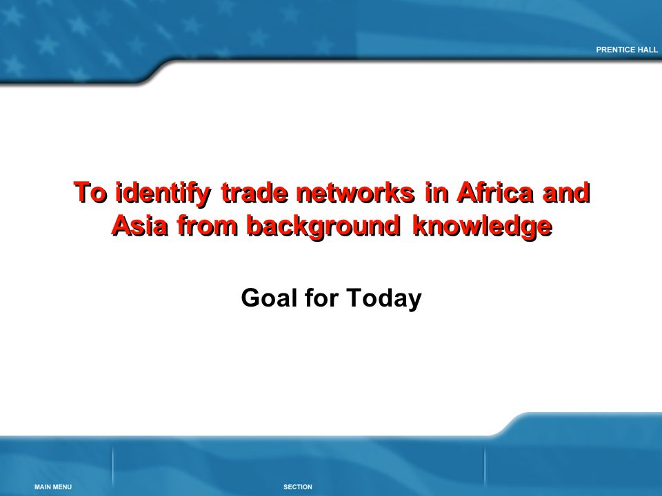 To identify trade networks in Africa and Asia from background knowledge Goal for Today