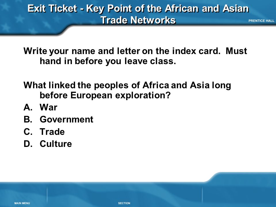 Exit Ticket - Key Point of the African and Asian Trade Networks Write your name and letter on the index card.