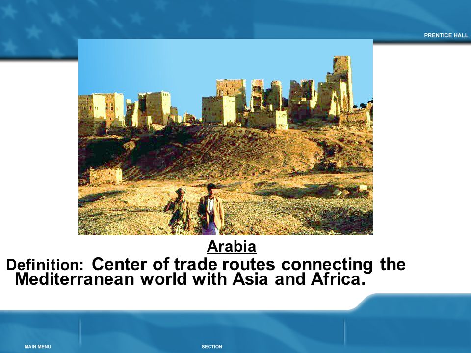 Arabia Definition: Center of trade routes connecting the Mediterranean world with Asia and Africa.