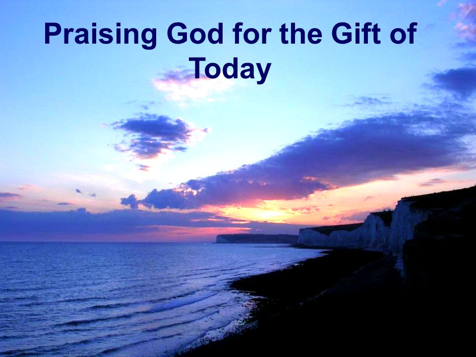 Praising God for the Gift of Today