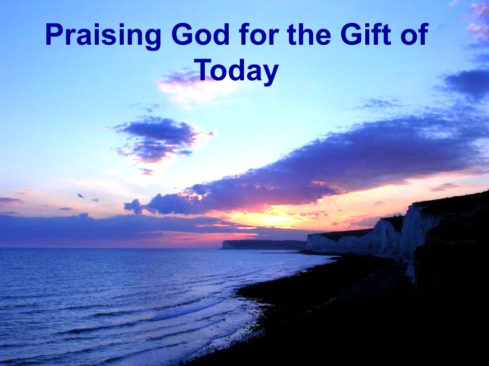 Praising God for the Gift of Today