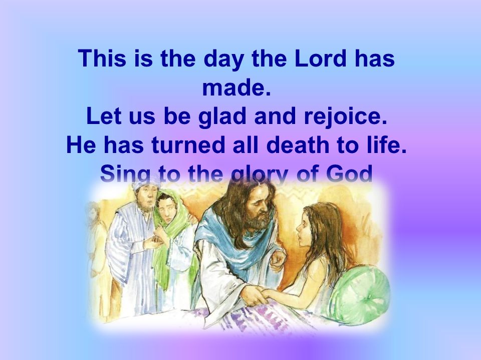 This is the day the Lord has made. Let us be glad and rejoice.