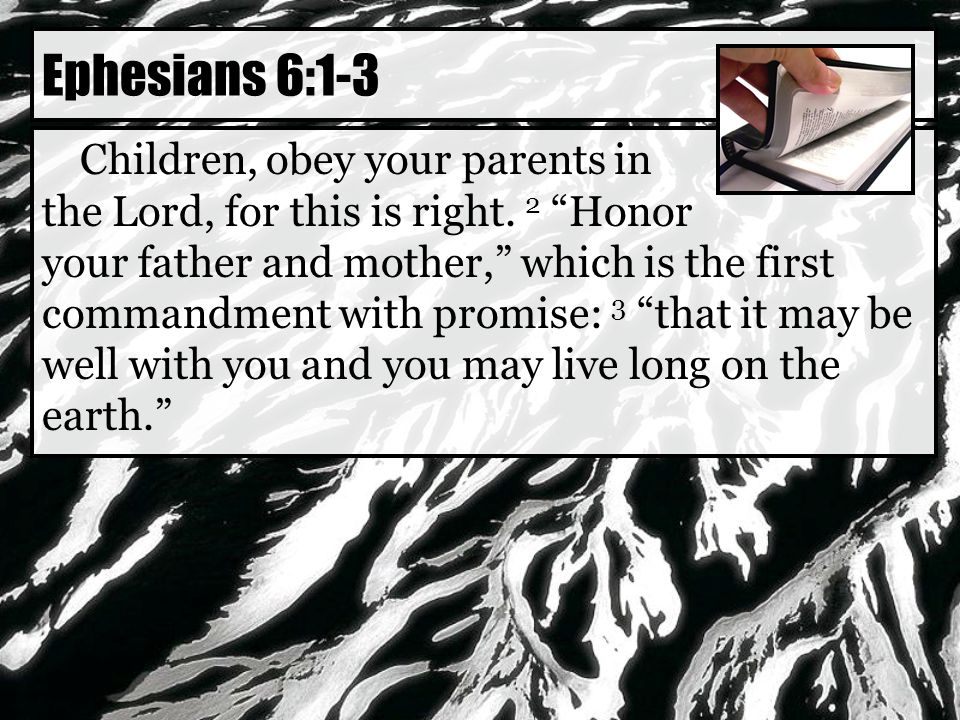 Children, obey your parents in the Lord, for this is right.