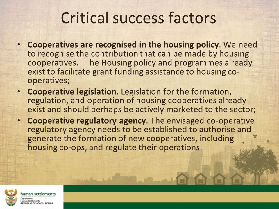 Critical success factors Cooperatives are recognised in the housing policy.