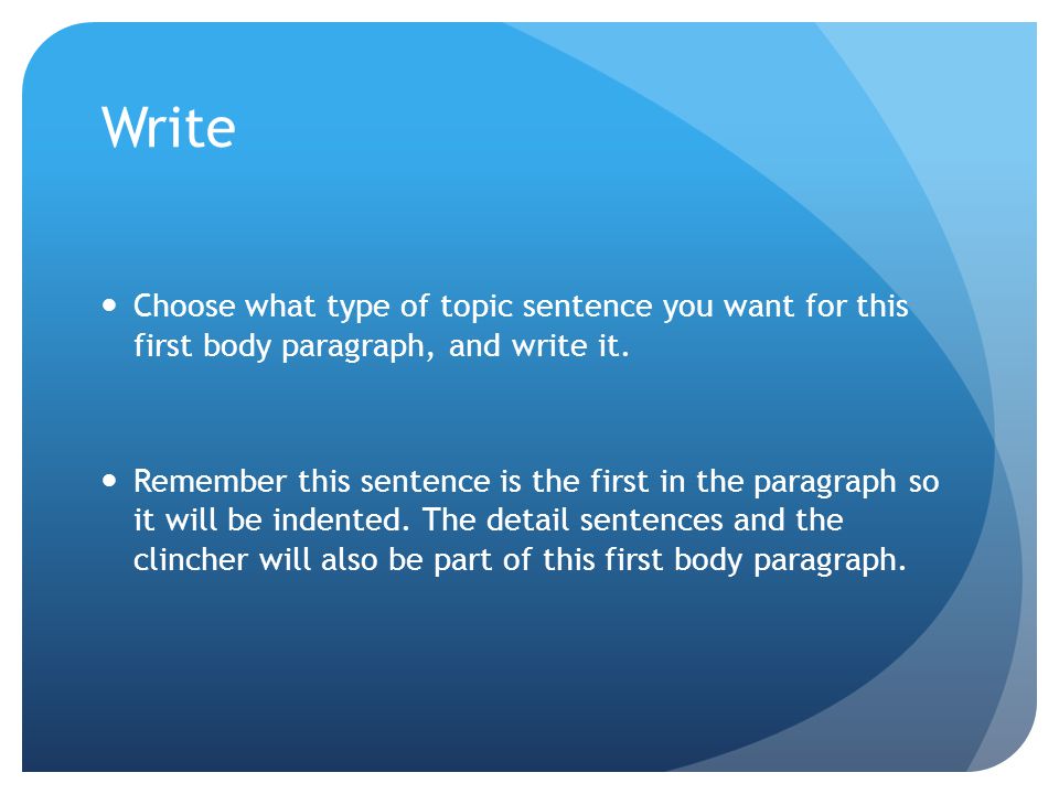 Write Choose what type of topic sentence you want for this first body paragraph, and write it.