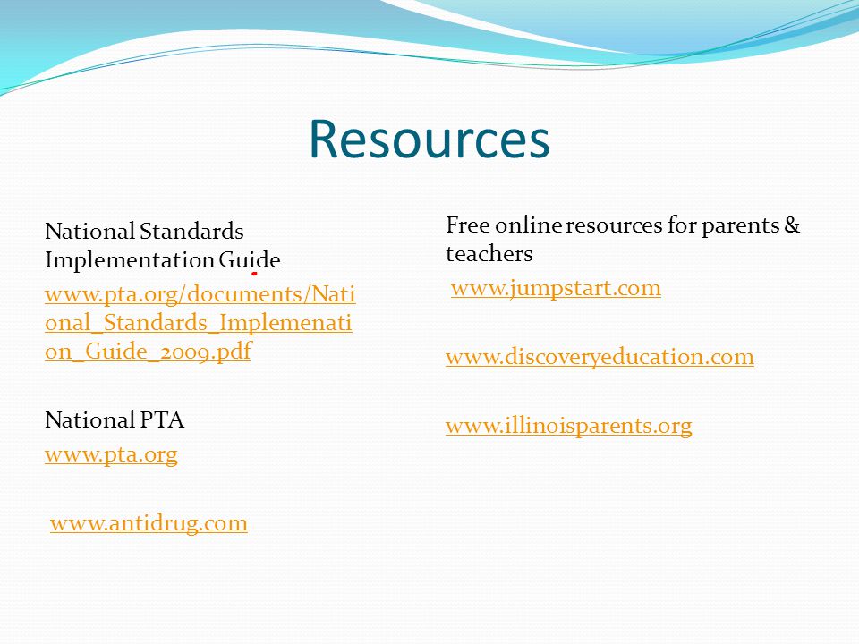 Resources National Standards Implementation Guide   onal_Standards_Implemenati on_Guide_2009.pdf National PTA     Free online resources for parents & teachers