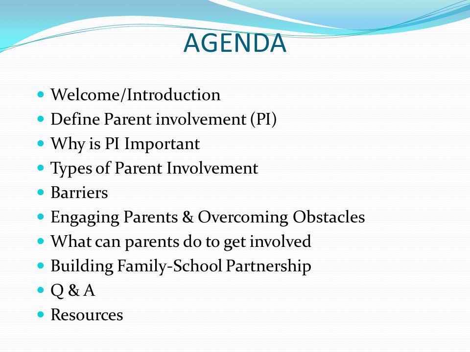 AGENDA Welcome/Introduction Define Parent involvement (PI) Why is PI Important Types of Parent Involvement Barriers Engaging Parents & Overcoming Obstacles What can parents do to get involved Building Family-School Partnership Q & A Resources