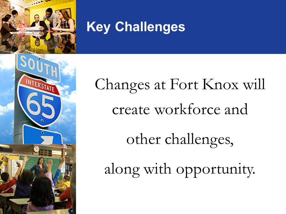Changes at Fort Knox will create workforce and other challenges, along with opportunity.