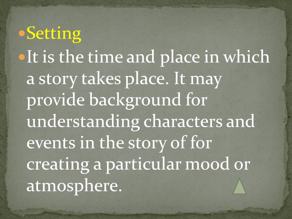Setting It is the time and place in which a story takes place.