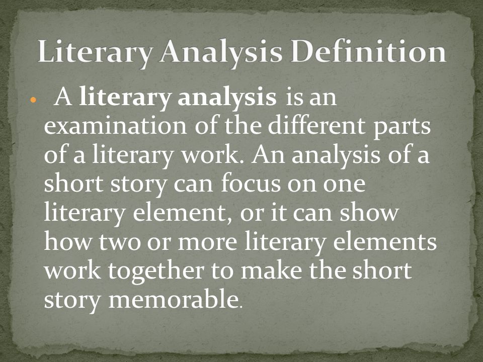 A literary analysis is an examination of the different parts of a literary work.