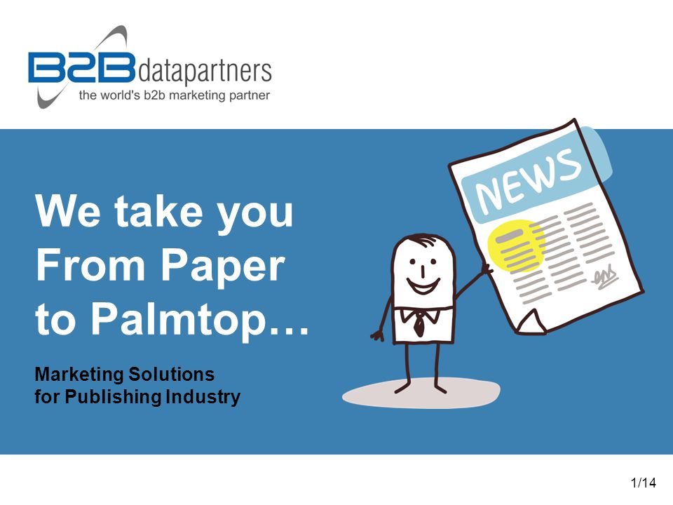 We take you From Paper to Palmtop… Marketing Solutions for Publishing Industry 1/14