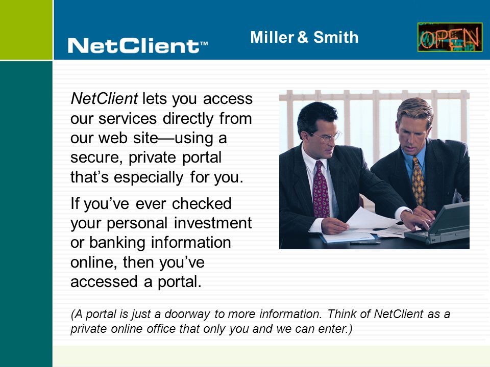 Miller & Smith NetClient lets you access our services directly from our web site—using a secure, private portal that’s especially for you.