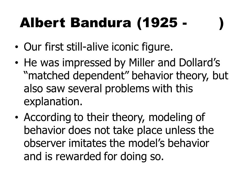 Albert Bandura ( ) Our first still-alive iconic figure.