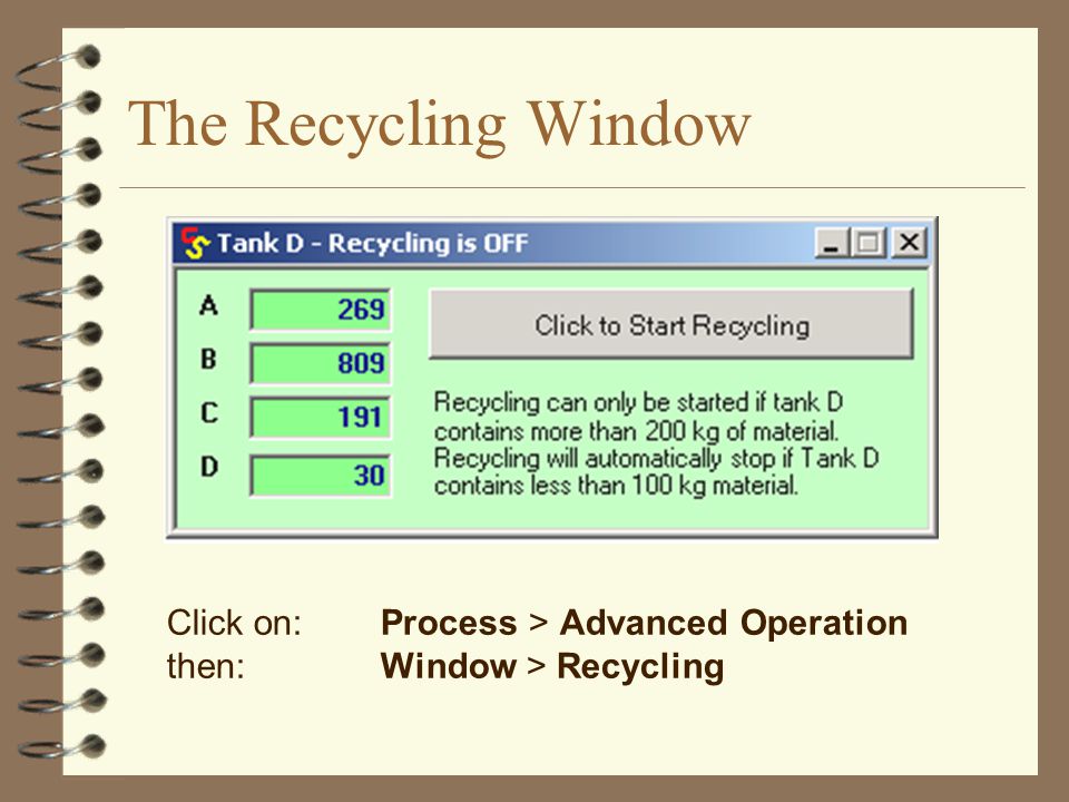 The Recycling Window Click on:Process > Advanced Operation then:Window > Recycling