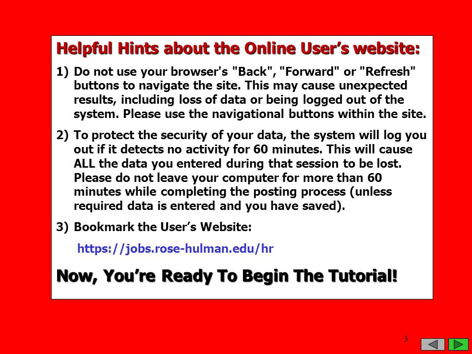 Helpful Hints about the Online User’s website: 1)Do not use your browser s Back , Forward or Refresh buttons to navigate the site.