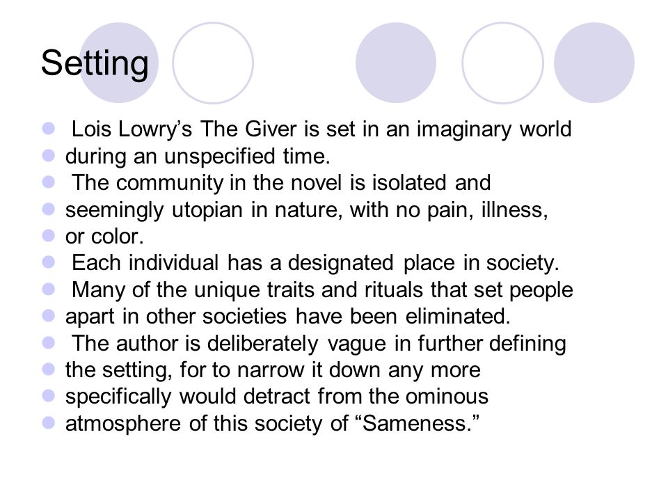 Setting Lois Lowry’s The Giver is set in an imaginary world during an unspecified time.