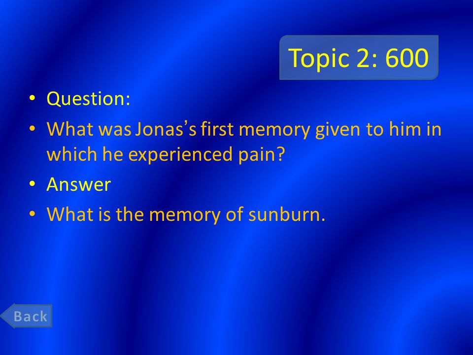 Topic 2: 600 Question: What was Jonas’s first memory given to him in which he experienced pain.