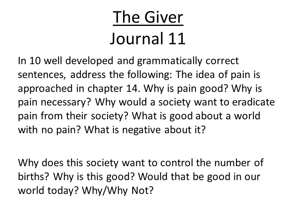 The Giver Journal 11 In 10 well developed and grammatically correct sentences, address the following: The idea of pain is approached in chapter 14.
