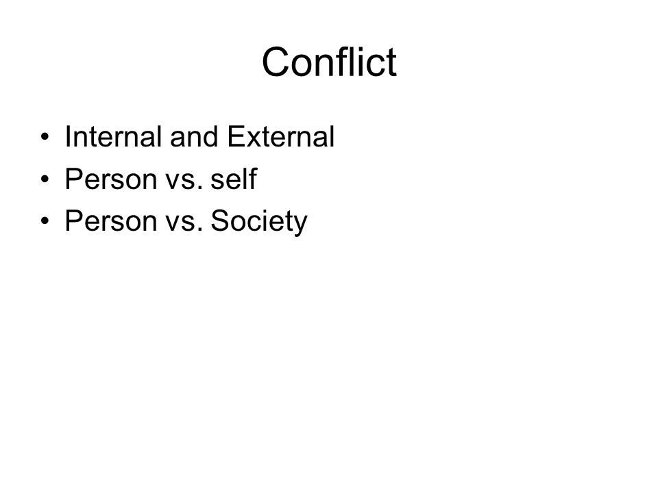 Conflict Internal and External Person vs. self Person vs. Society