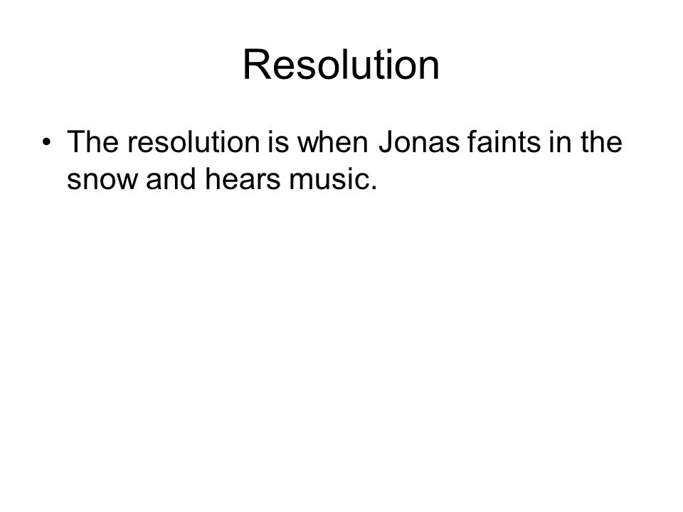Resolution The resolution is when Jonas faints in the snow and hears music.
