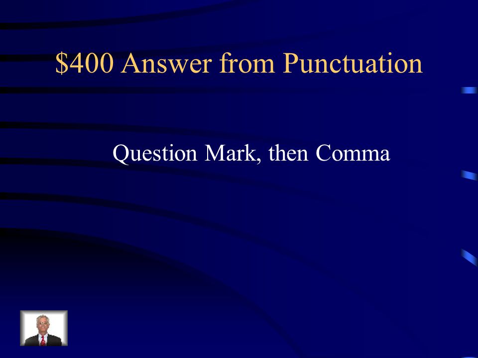 $400 Question from Punctuation What punctuation mark(s) should be inserted in the blank.