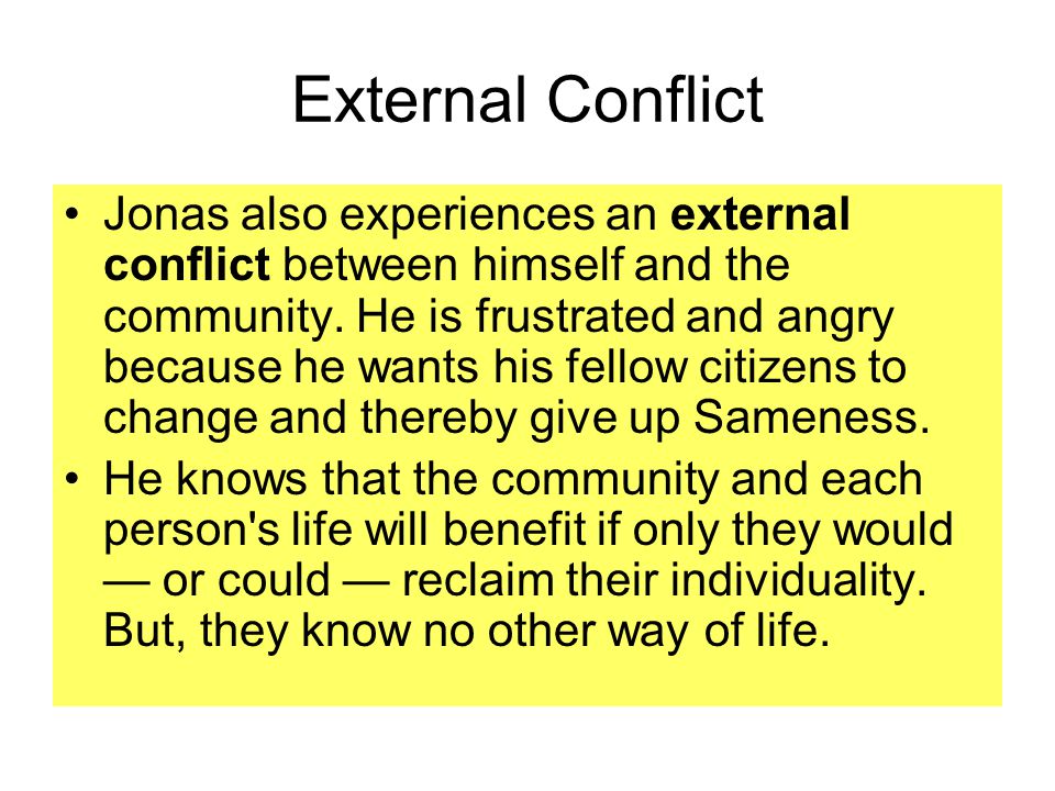 External Conflict Jonas also experiences an external conflict between himself and the community.
