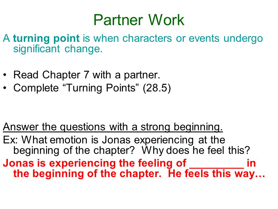 Partner Work A turning point is when characters or events undergo significant change.