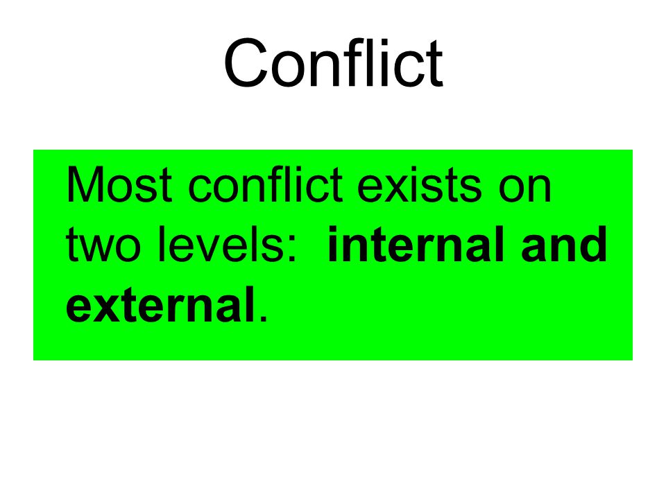 Conflict Most conflict exists on two levels: internal and external.