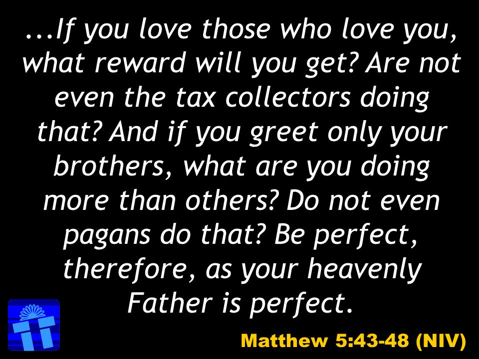 ...If you love those who love you, what reward will you get.