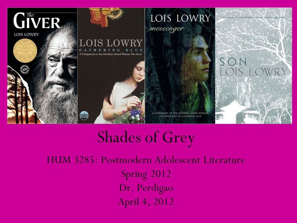 Shades of Grey HUM 3285: Postmodern Adolescent Literature Spring 2012 Dr. Perdigao April 4, 2012