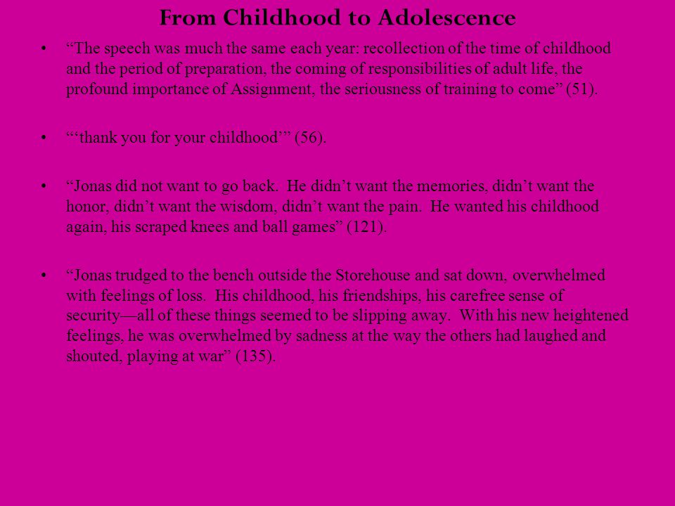 From Childhood to Adolescence The speech was much the same each year: recollection of the time of childhood and the period of preparation, the coming of responsibilities of adult life, the profound importance of Assignment, the seriousness of training to come (51).