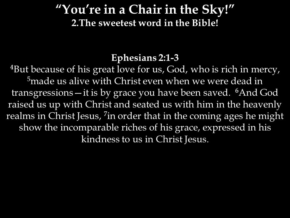 You’re in a Chair in the Sky! 2.The sweetest word in the Bible.