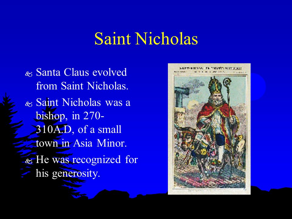 Saint Nicholas k Santa Claus evolved from Saint Nicholas.