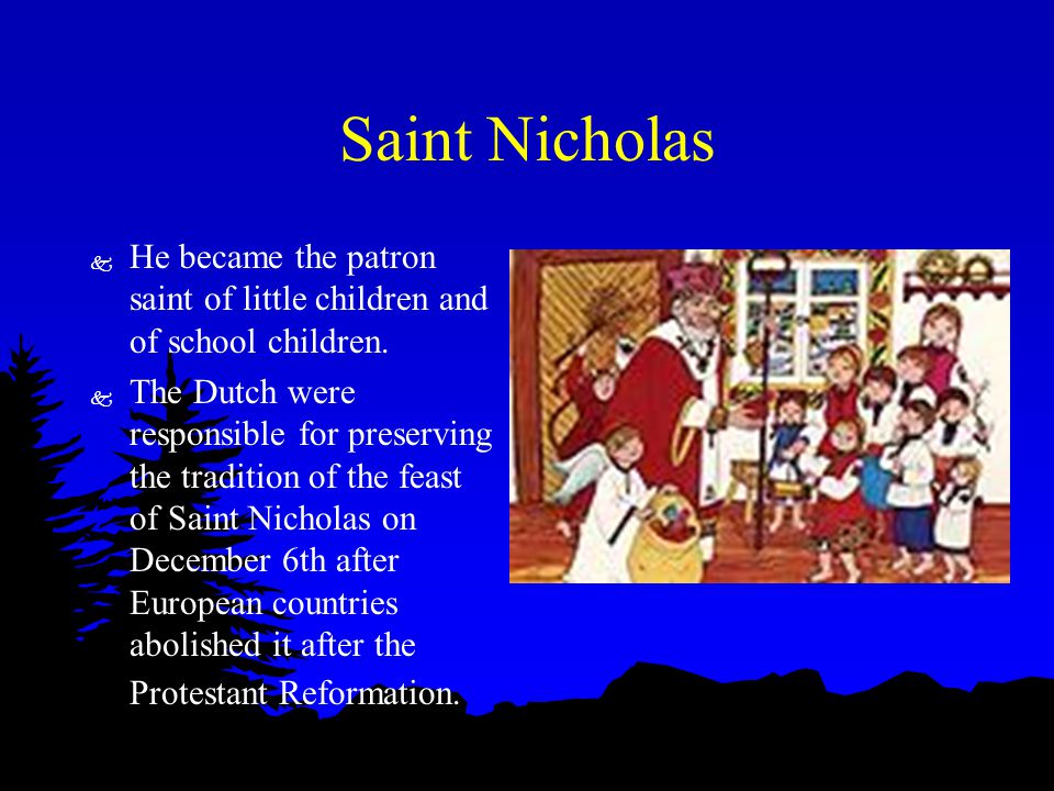 Saint Nicholas k He became the patron saint of little children and of school children.