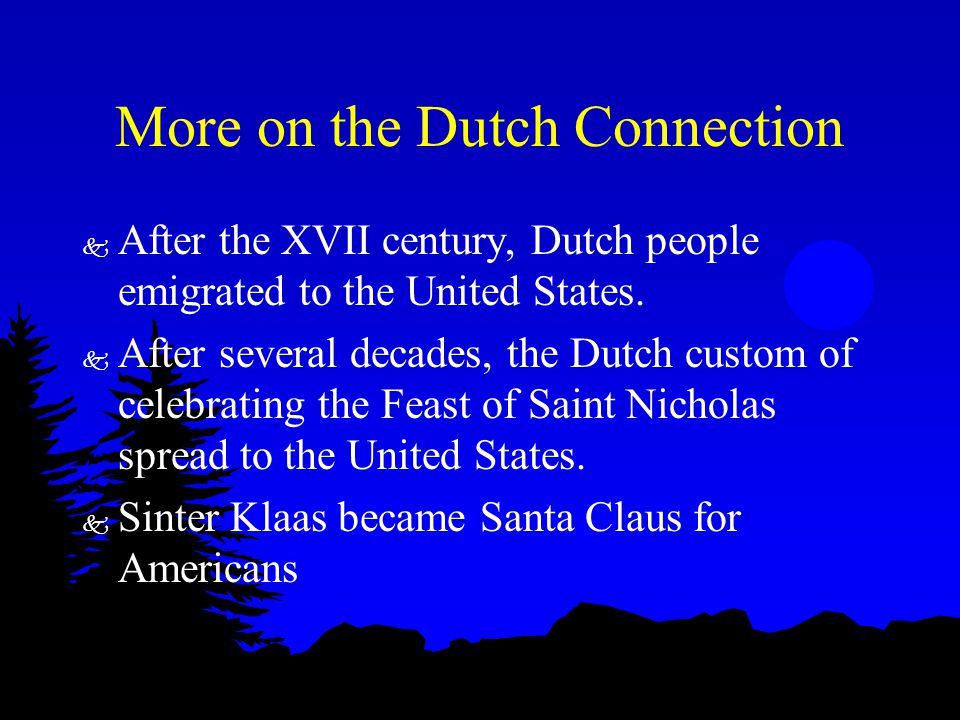 More on the Dutch Connection k After the XVII century, Dutch people emigrated to the United States.