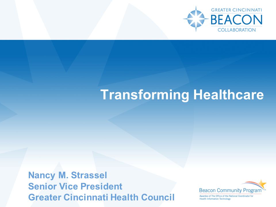Transforming Healthcare Nancy M. Strassel Senior Vice President Greater Cincinnati Health Council
