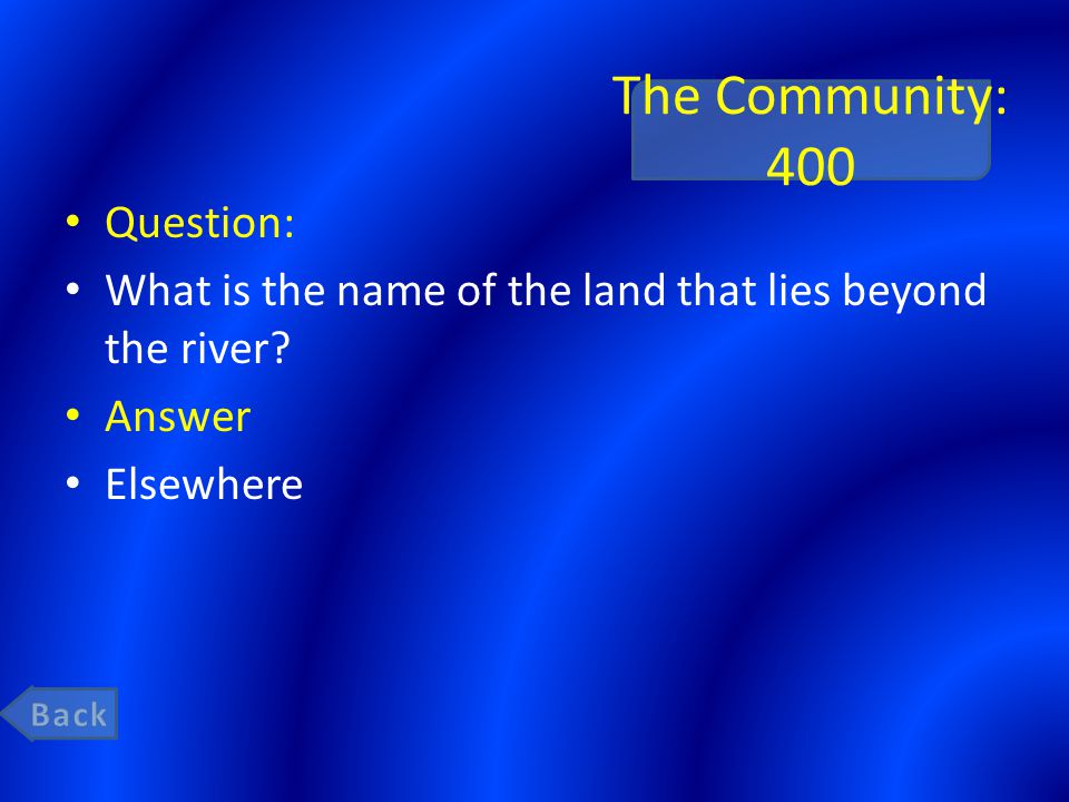 The Community: 400 Question: What is the name of the land that lies beyond the river.