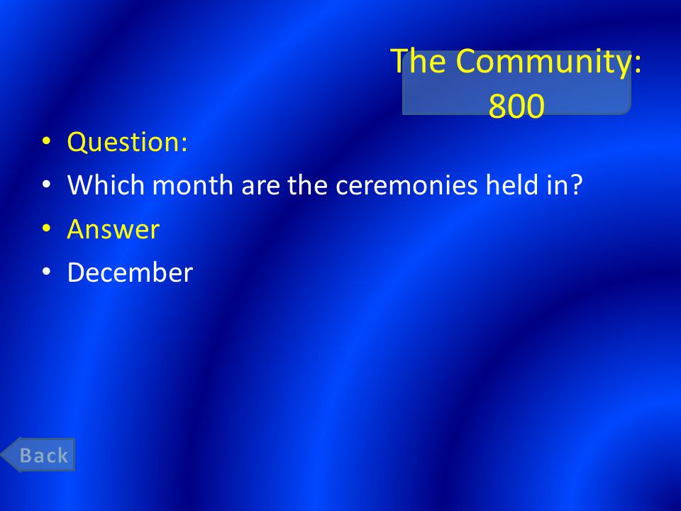 The Community: 800 Question: Which month are the ceremonies held in Answer December