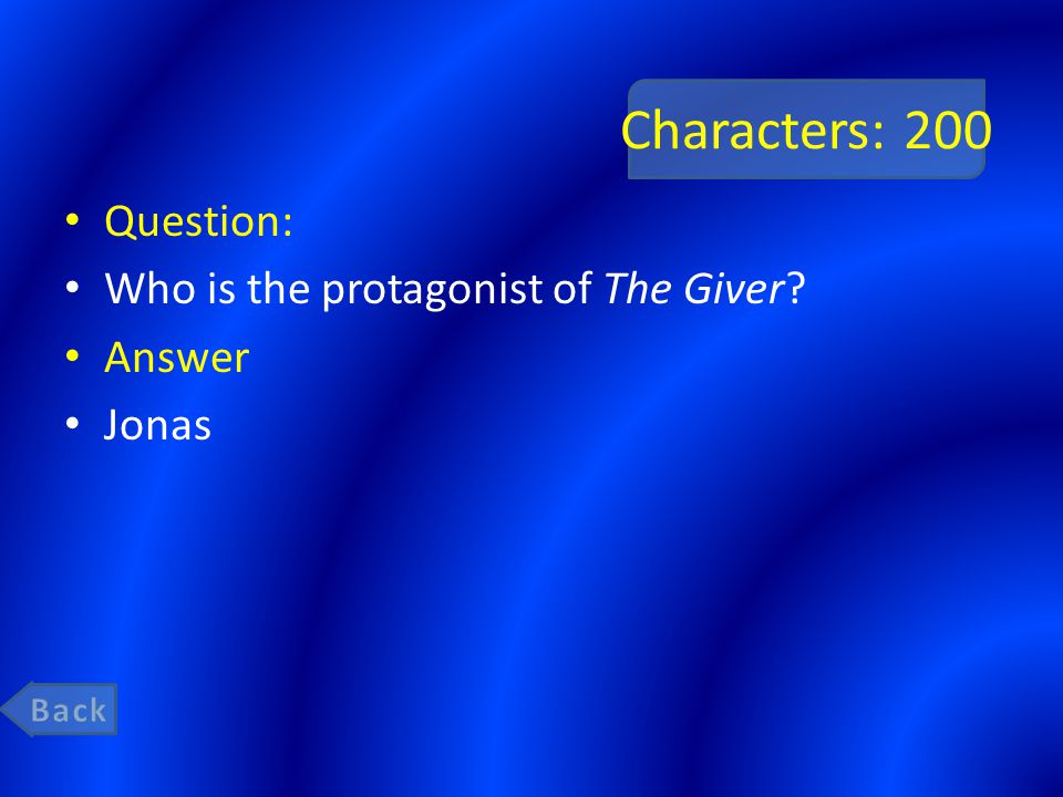 Characters: 200 Question: Who is the protagonist of The Giver Answer Jonas