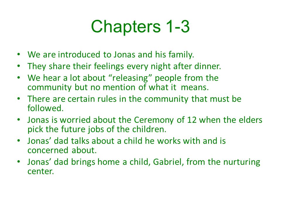 Chapters 1-3 We are introduced to Jonas and his family.