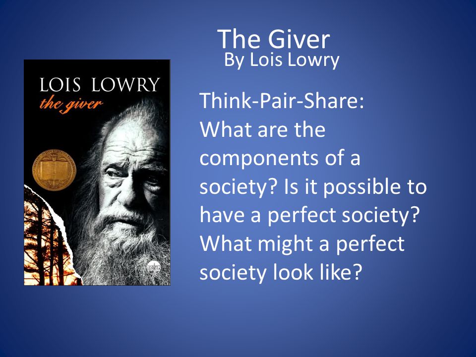 The Giver By Lois Lowry Think-Pair-Share: What are the components of a society.