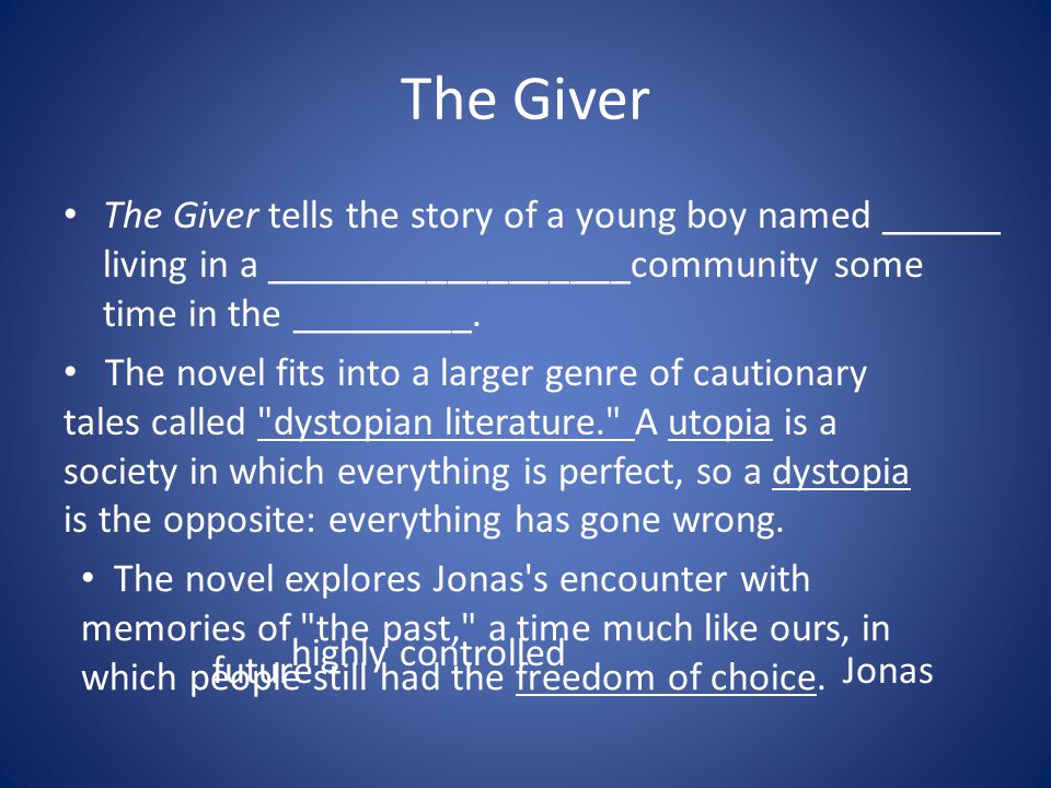 The Giver The Giver tells the story of a young boy named ______ living in a __________________community some time in the _________.