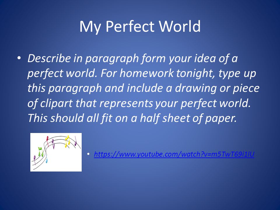My Perfect World Describe in paragraph form your idea of a perfect world.