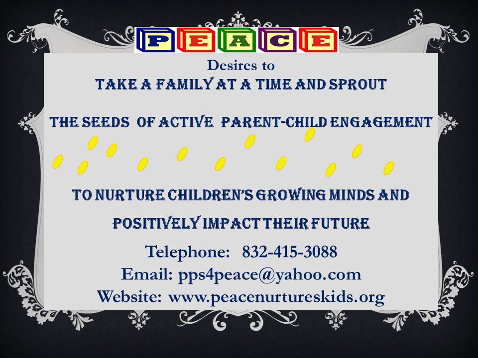 Desires to Take a Family at a time and sprout the seeds of active Parent-Child Engagement To Nurture Children’s Growing Minds and Positively Impact their Future Telephone: Website: