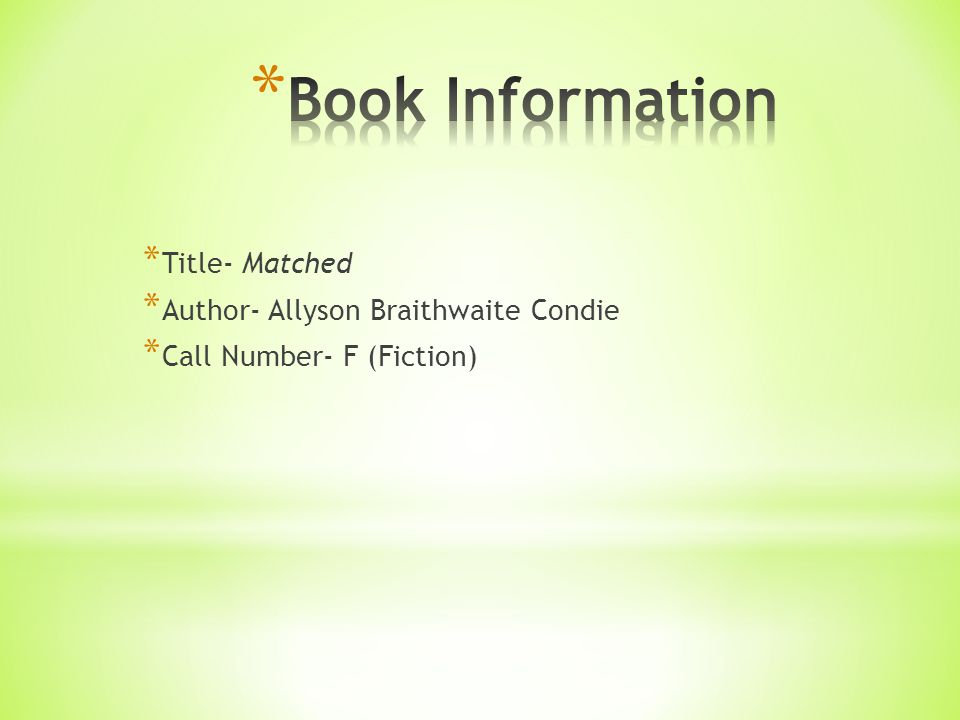 * Title- Matched * Author- Allyson Braithwaite Condie * Call Number- F (Fiction)