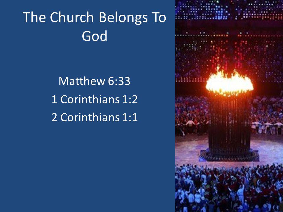 The Church Belongs To God Matthew 6:33 1 Corinthians 1:2 2 Corinthians 1:1