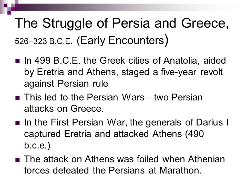 The Struggle of Persia and Greece, 526–323 B.C.E. (Early Encounters ) In 499 B.C.E.
